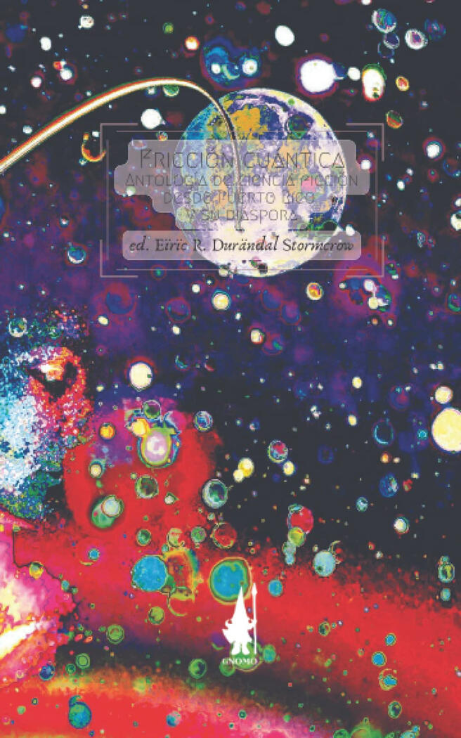 Fricción cuántica: Antología de ciencia ficción desde Puerto Rico y su diáspora (Alt Cover ESTELA)